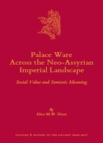 Palace Ware Across The Neo-Assyrian Imperial Landscape: Social Value And Semiotic Meaning