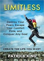 Patrick King – Limitless: Destroy Your Fears, Escape Your Comfort Zone, And Conquer Any Goal