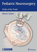 Pediatric Neurosurgery: Tricks Of The Trade