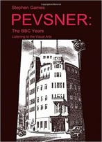 Pevsner: The Bbc Years; Listening To The Visual Arts