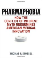 Pharmaphobia: How The Conflict Of Interest Myth Undermines American Medical Innovation