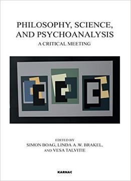 Philosophy, Science, And Psychoanalysis: A Critical Meeting