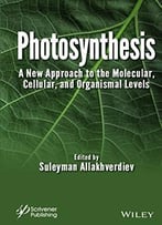 Photosynthesis: A New Approach To The Molecular, Cellular, And Organismal Levels