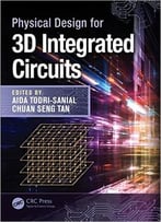 Physical Design For 3d Integrated Circuits (Devices, Circuits, And Systems)