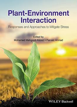Plant-Environment Interaction – Responses And Approaches To Mitigate Stress