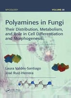 Polyamines In Fungi: Their Distribution, Metabolism, And Role In Cell Differentiation And Morphogenesis