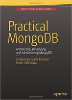Practical Mongodb: Architecting, Developing, And Administering Mongodb