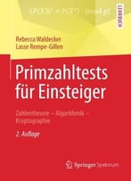 Primzahltests Für Einsteiger: Zahlentheorie – Algorithmik – Kryptographie, 2. Auflage