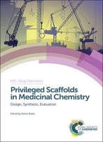 Privileged Scaffolds In Medicinal Chemistry: Design, Synthesis, Evaluation