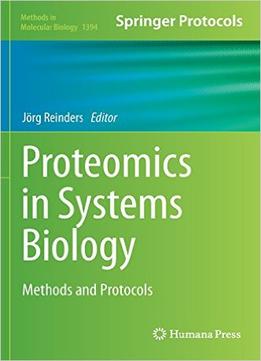 Proteomis In Systems Biology: Methods And Protocols (Methods In Molecular Biology, Book 1394)