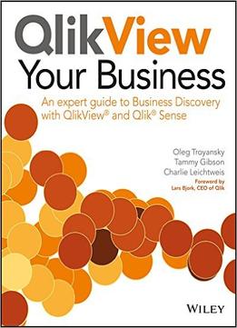 Qlikview Your Business: An Expert Guide To Business Discovery With Qlikview And Qlik Sense