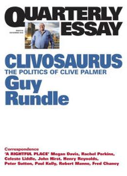 Quarterly Essay 56 Clivosaurus: The Politics Of Clive Palmer