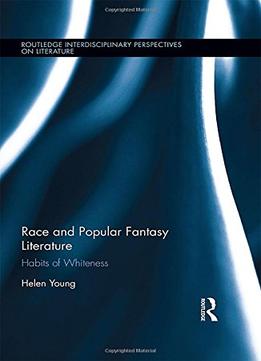 Race And Popular Fantasy Literature: Habits Of Whiteness