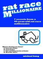 Rat Race Millionaire: Seven Secrets From A 40-Year-Old Millionaire