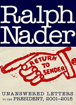 Return To Sender: Unanswered Letters To The President, 2001-2015