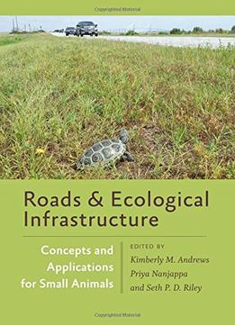 Roads And Ecological Infrastructure: Concepts And Applications For Small Animals