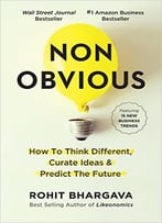Rohit Bhargava – Non-Obvious: How To Think Different, Curate Ideas & Predict The Future