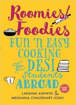 Roomies/Foodies: Fun ‘N Easy Cooking For Desi Students Abroad