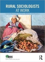 Rural Sociologists At Work: Candid Accounts Of Theory, Method, And Practice