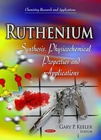 Ruthenium – Synthesis, Physicochemical Properties And Applications