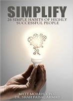Simplify: 25 Simple Habits Of Highly Successful People