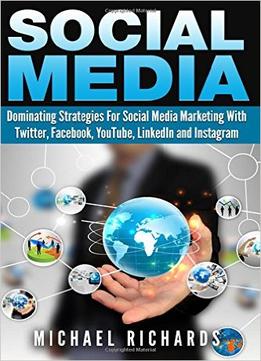 Social Media: Dominating Strategies For Social Media Marketing With Twitter, Facebook, Youtube, Linkedin, And Instagram