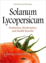 Solanum Lycopersicum – Production, Biochemistry And Health Benefits
