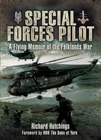Special Forces Pilot: A Flying Memoir Of The Falkland War