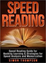 Speed Reading: Speed Reading Guide For Hacking Learning & Strategies For Speed Analysis And Memorization