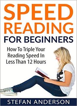 Speed Reading: Triple Your Reading Speed In Less Than 12 Hours & Maximize Your: Reading, Study Skills, & Time Management