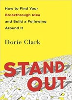Stand Out: How To Find Your Breakthrough Idea And Build A Following Around It
