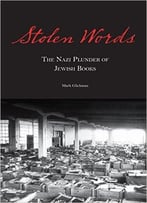 Stolen Words: The Nazi Plunder Of Jewish Books