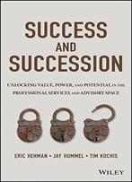 Success And Succession: Unlocking Value, Power, And Potential In The Professional Services And Advisory Space