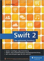 Swift 2: Das Umfassende Praxisbuch. Apps Entwickeln Für Ios Und Os X. Ideal Für Umsteiger Von Objective-C