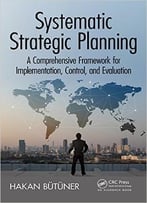 Systematic Strategic Planning: A Comprehensive Framework For Implementation, Control, And Evaluation