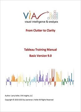 Tableau Training Manual 9.0 Basic Version: This Via Tableau Training Manual Was Created For Both New And Intermediate