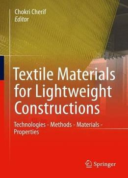 Textile Materials For Lightweight Constructions: Technologies – Methods – Materials – Properties