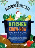 The Backyard Homestead Book Of Kitchen Know-How: Field-To-Table Cooking Skills