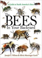 The Bees In Your Backyard: A Guide To North America’S Bees