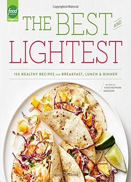 The Best And Lightest: 150 Healthy Recipes For Breakfast, Lunch And Dinner