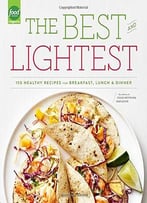 The Best And Lightest: 150 Healthy Recipes For Breakfast, Lunch And Dinner