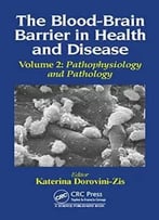 The Blood-Brain Barrier In Health And Disease, Volume Two: Pathophysiology And Pathology