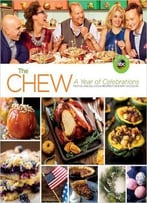 The Chew: A Year Of Celebrations: Festive And Delicious Recipes For Every Occasion