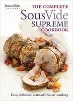 The Complete Sous Vide Supreme Cookbook