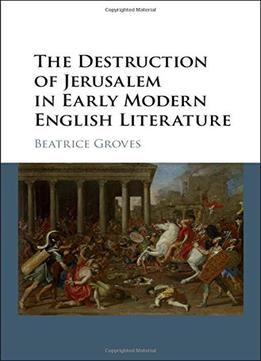 The Destruction Of Jerusalem In Early Modern English Literature
