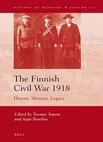 The Finnish Civil War 1918: History, Memory, Legacy