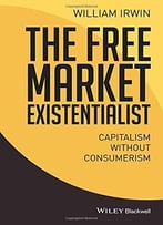 The Free Market Existentialist: Capitalism Without Consumerism
