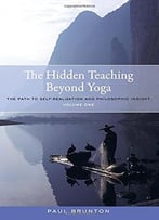 The Hidden Teaching Beyond Yoga: The Path To Self-Realization And Philosophic Insight, Volume 1