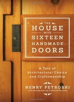The House With Sixteen Handmade Doors: A Tale Of Architectural Choice And Craftsmanship