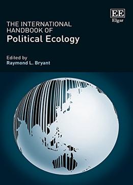The International Handbook Of Political Ecology